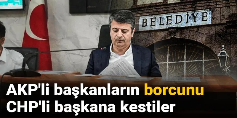 CHP'li Başkana AKP'den Şok! 50 Milyon TL'lik Borç Mirası mı?
