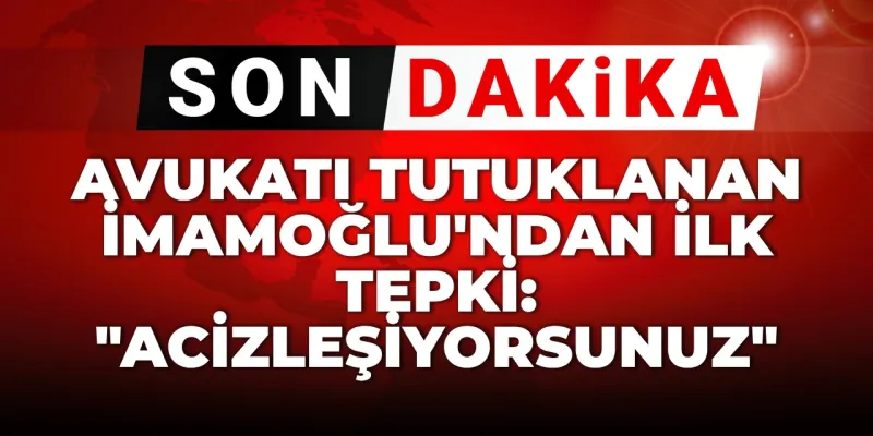 İmamoğlu'ndan Sert Tepki: Avukatımı Tutuklayacak Kadar mı Acizsiniz?