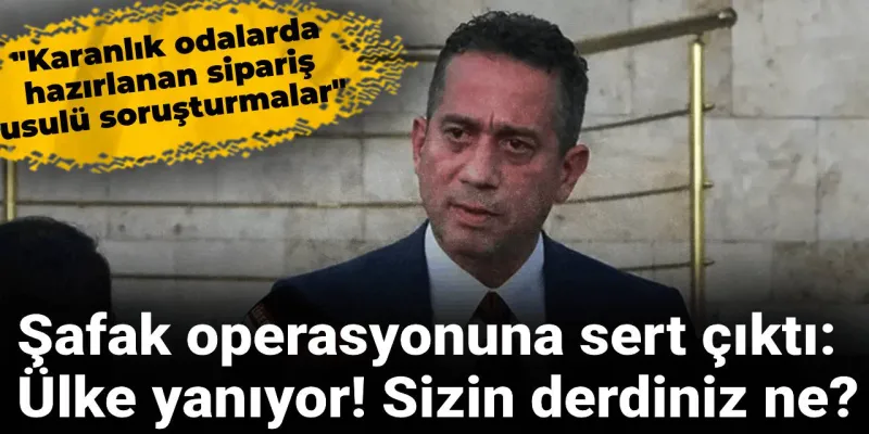 Başarır'dan İzmir'deki şafak operasyonuna tepki: İzmir yanıyor, ülke yanıyor sizin derdiniz ne?