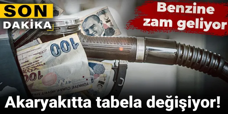 Benzine zam geliyor! Akaryakıtta tabela değişiyor