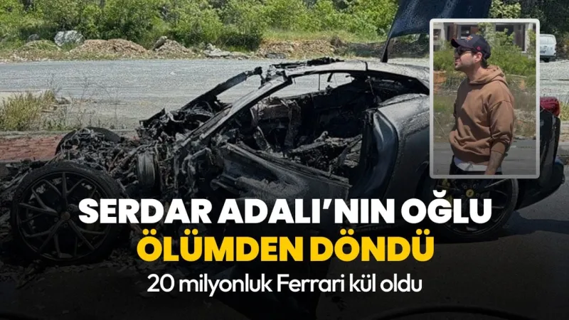 Serdar Adalı'nın Oğlu Ferrari'siyle Alevlere Esir Oldu! Şok Detaylar