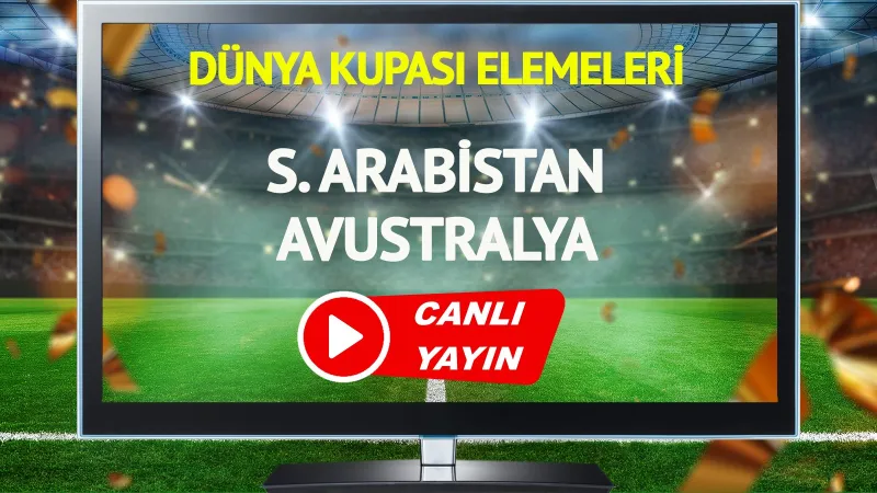 Suudi Arabistan Avustralya Maçı CANLI! Kaçırmayın