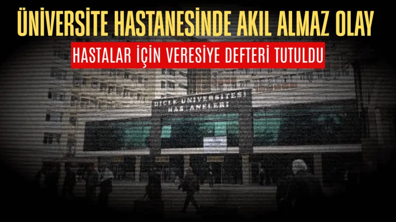 Diyarbakır’da devlet hastanesinde büyük skandal: Doçent doktordan ‘veresiye defteri’