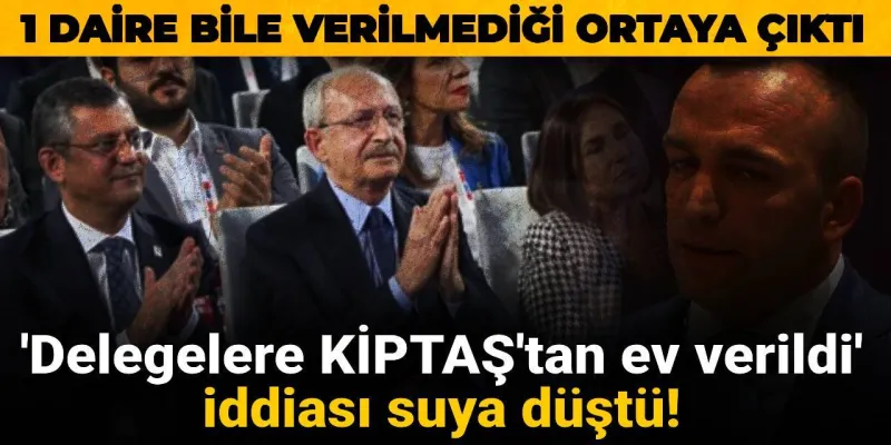 KİPTAŞ Evleri Skandalı: Delegelere Daire Verildi Mi? Şok Gerçek!