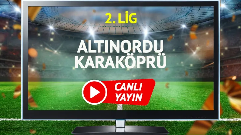 Altınordu Karaköprü maçı canlı yayın bilgileri ve izleme linki