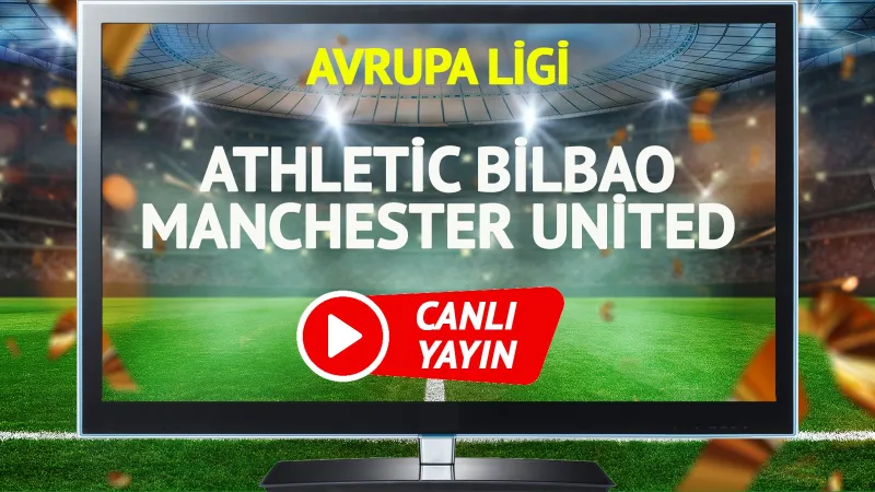 Athletic Bilbao - Manchester United: Canlı İzle! Şifresiz Link