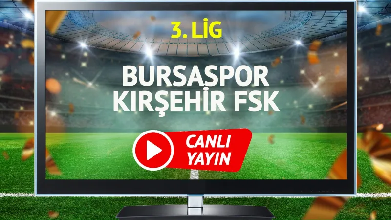 Bursaspor Kırşehir FSK Maçı: Canlı Yayın ve Maç Detayları