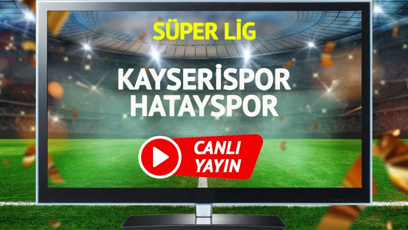 Kayserispor Hatayspor maçı ne zaman, hangi kanalda ve saat kaçta