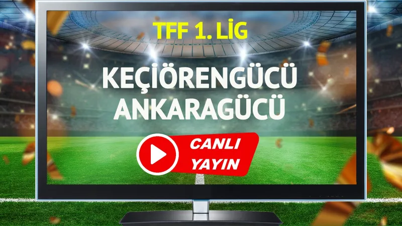 Keçiörengücü Ankaragücü Derbisi: CANLI Yayın Linki!