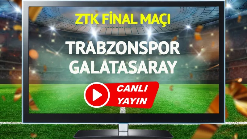 Trabzonspor Galatasaray Final Maçı CANLI! Şifresiz İzle
