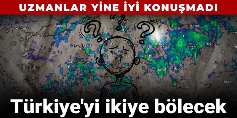 Türkiye İkiye Bölünüyor: Uzmanlardan Kritik Hava Durumu Uyarısı!