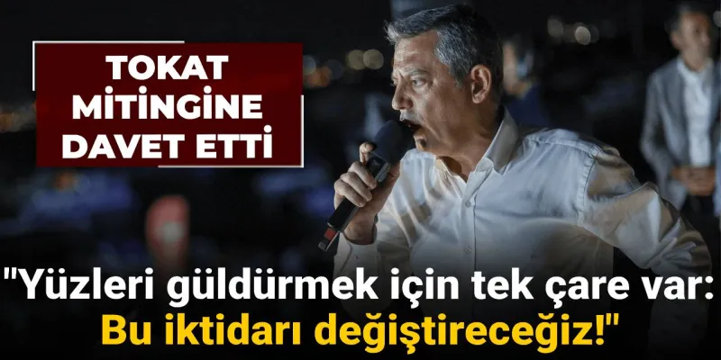 Özgür Özel Tokat'tan seslenecek: "Tek çare var: Bu iktidarı değiştireceğiz!"