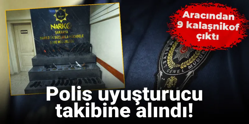 Polis uyuşturucu takibine alındı! Aracından 9 kalaşnikof çıktı