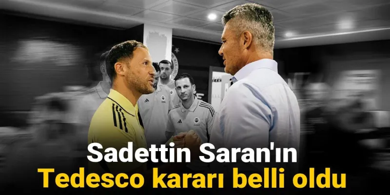Sadettin Saran'dan Şok Karar! Tedesco Görevde Kalacak mı?