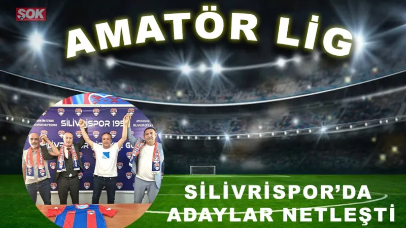 Silivrispor’da adaylar netleşti