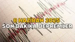 Deprem mi Oldu? 8 Haziran Son Dakika Deprem Haberleri!