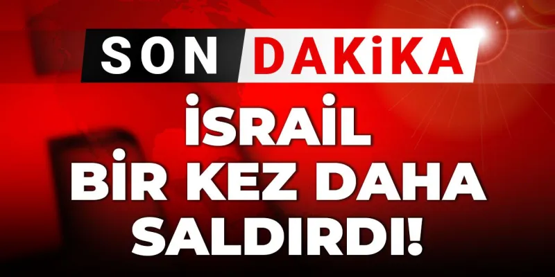 Son dakika... İsrail bir kez daha saldırdı