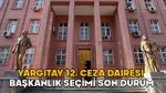 Yargıtay 12. Ceza Dairesi Başkanlık Seçimi son durum || 12. Ceza Dairesi Başkanı kim olacak, adaylar kimler?